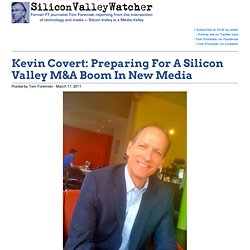 Kevin Covert: Preparing For A Silicon Valley M&A Boom In New Media