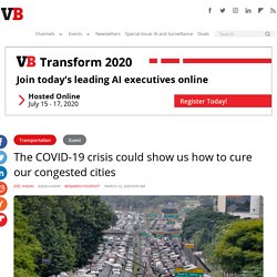 The COVID-19 crisis could show us how to cure our congested cities