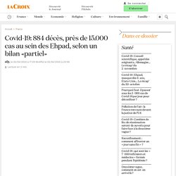 Covid-19: 884 décès, près de 15.000 cas au sein des Ehpad, selon un bilan «partiel»