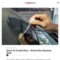 How to Fix Cracked Glass - Broken Glass Repairing Guide