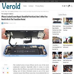 iPhone Cracked Screen Repair Should Be Prioritized. Here’s What You Need to Do In The Transition Period – Verold