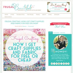 How I Get Craft Supplies And Fabric For Free Or Cheap