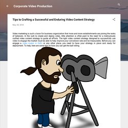 Tips to Crafting a Successful and Enduring Video Content Strategy