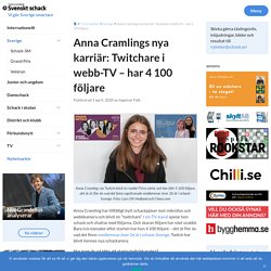 Anna Cramlings nya karriär: Twitchare i webb-TV – har 4 100 följare - Sveriges Schackförbund