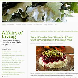 Cashew Pumpkin Seed "Cheese" with Apple-Cranberry Sauce (gluten-free, vegan, ACD) - Affairs of Living - Recipes & Lifestyle - Affairs of Living