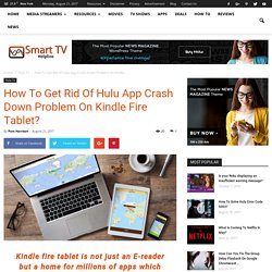 How To Get Rid Of Hulu App Crash Down Problem On Kindle Fire Tablet?