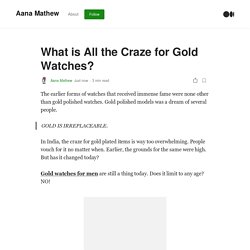 What is All the Craze for Gold Watches?