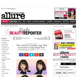 The Craziest, Creepiest App That Everyone's Using Right Now: Daily Beauty Reporter: Daily Beauty Reporter: allure.com