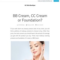 BB Cream, CC Cream or Foundation?