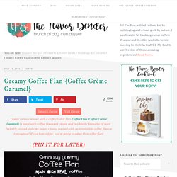 Creamy Coffee Flan {Coffee Crème Caramel} - The Flavor Bender