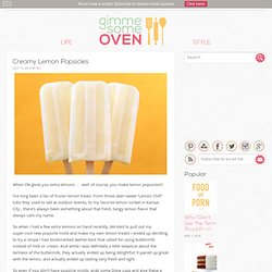 creamy lemon popsicles » Gimme Some Oven