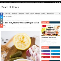 The Best Rich, Creamy And Light Vegan Caesar Sauce