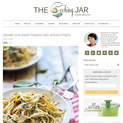 Creamy Sun-Dried Tomato and Spinach Pasta - The Cooking Jar