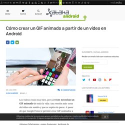 Cómo crear un GIF animado a partir de un vídeo en Android