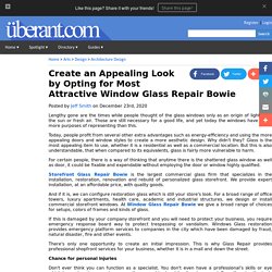Create an Appealing Look by Opting for Most Attractive Window Glass Repair Bowie