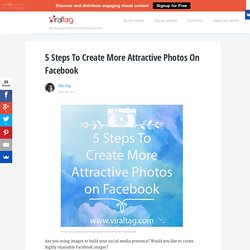 5 Steps To Create More Attractive Photos on Facebook