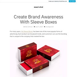 Create Brand Awareness With Sleeve Boxes – exact viral