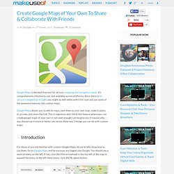 Create Google Maps of Your Own To Share & Collaborate With Friends