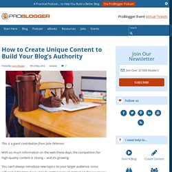 How to Create Unique Content to Build Your Blog's Authority