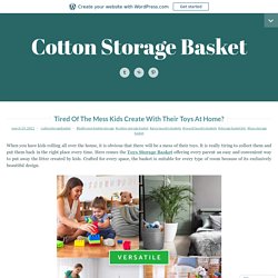 Tired Of The Mess Kids Create With Their Toys At Home? – Cotton Storage Basket