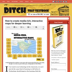 How to create media-rich, interactive maps for deeper learning