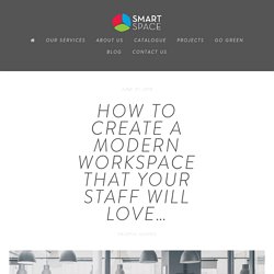 How to create a modern workspace that your staff will love…