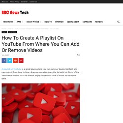 How To Create A Playlist On YouTube From Where You Can Add Or Remove Videos