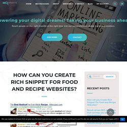 How can you Create Rich Snippet For Food and Recipe Websites? - SEO Xperts