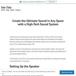 Create the Ultimate Sound in Any Space with a High-Tech Sound System – Site Title