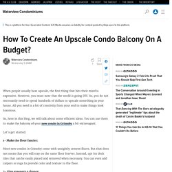 How To Create An Upscale Condo Balcony On A Budget?