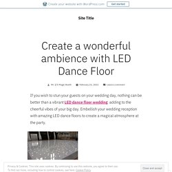 Create a wonderful ambience with LED Dance Floor – Site Title