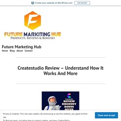 Createstudio Review – Understand How It Works And More – Future Marketing Hub
