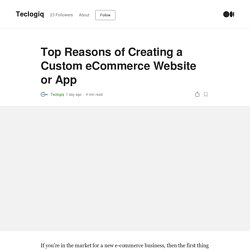 Top Reasons of Creating a Custom eCommerce Website or App