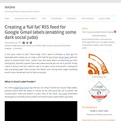Creating a ‘full fat’ RSS feed for Google Gmail labels (enabling some dark social judo)