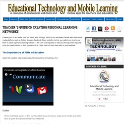 Educational Technology and Mobile Learning: Teacher 's Guide on Creating Personal Learning Networks