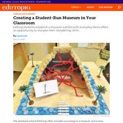 Creating a Student-Run Museum in Your Classroom