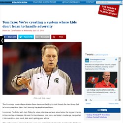 Tom Izzo: We're creating a system where kids don't learn to handle adversity