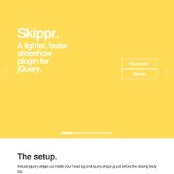Skippr. A jQuery plugin for creating tasteful slideshows.