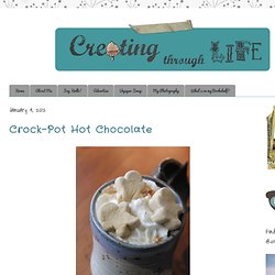 Creating Through Life: Crock-Pot Hot Chocolate