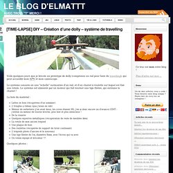 [TIME-LAPSE] DIY – Création d’une dolly – système de travelling « Le Blog d'Elmattt - Le blog d' elmattt