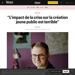 “L’impact de la crise sur la création jeune public est terrible” - Enfants