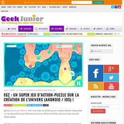 Egz : un super jeu d'action-puzzle sur la création de l'univers (Android / iOS) ! - Geek Junior -