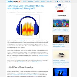 10 Creative Uses For Audacity That You Probably Haven’t Thought Of