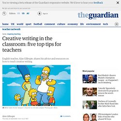 Creative writing in the classroom: five top tips for teachers