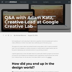 Q&A with Adam Katz, Creative Lead at Google Creative Lab - Ceros Originals