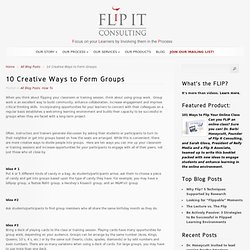 10 Creative Ways to Form Groups - Flip It Consulting