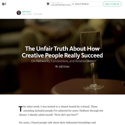 The Unfair Truth About How Creative People Really Succeed