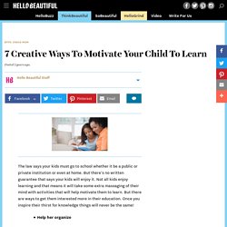 7 Creative Ways To Motivate Your Child To Learn
