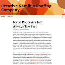Metal Roofs Are Not Always The Best - Creative Namibia Roofing Company