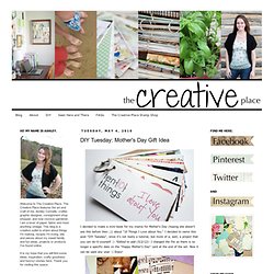 The Creative Place: DIY Tuesday: Mother's Day Gift Idea